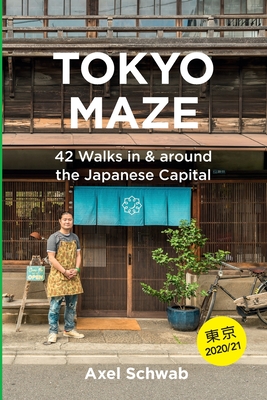 Tokyo Maze - 42 Walks in and around the Japanese Capital: A Guide with 108 Photos, 48 Maps, 300 Weblinks and 100 Tips