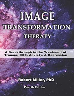 Image Transformation Therapy: A Breakthrough in the Treatment of Trauma, OCD, Anxiety and Depression
