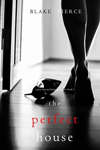 The Perfect House (a Jessie Hunt Psychological Suspense Thriller-Book Three)
