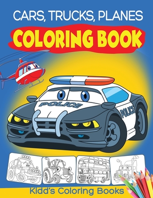 Cars, Trucks and Planes Coloring Book: Cars Activity Book for Kids Ages 2-4 and 4-8, Boys or Girls, with over 50 High Quality Illustrations of Cars, T