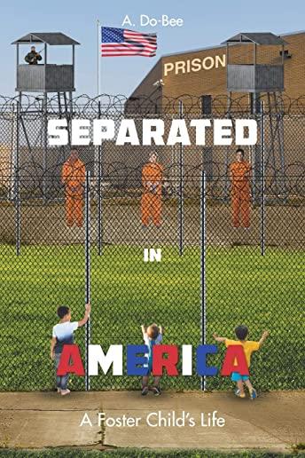 Separated in America: A Foster Child's Life