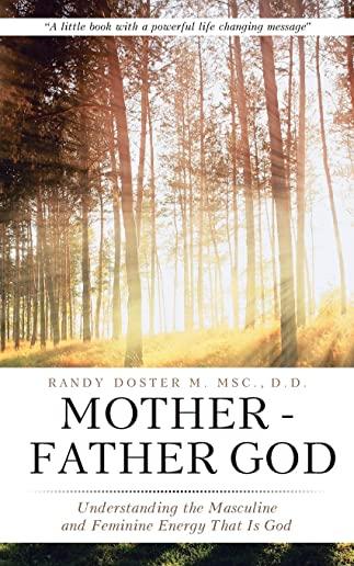 Mother - Father God: Understanding the Masculine and Feminine Energy That Is God