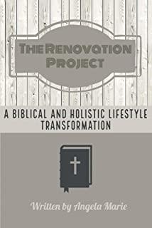 The Renovation Project: A Biblical and Holistic Lifestyle Transformation