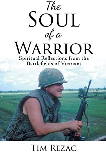 The Soul of a Warrior: Spiritual Reflections from the Battlefields of Vietnam
