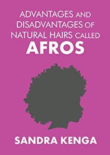 Advantages and Disadvantages of Natural Hairs Called Afros