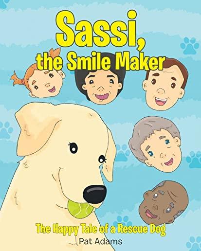 Sassi, the Smile Maker: The Happy Tale of a Rescue Dog