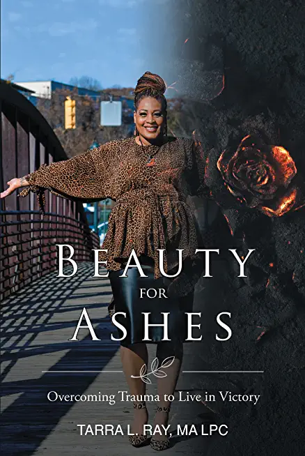 Beauty For Ashes: Overcoming Trauma to Live in Victory