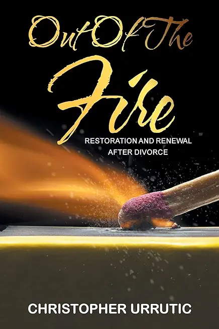 Out of the Fire: Restoration and Renewal After Divorce