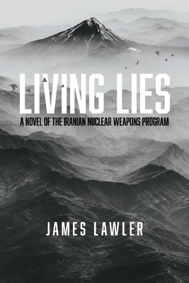 Living Lies, 1: A Novel of the Iranian Nuclear Weapons Program