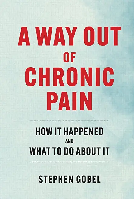A Way Out of Chronic Pain: How It Happened and What to Do about It