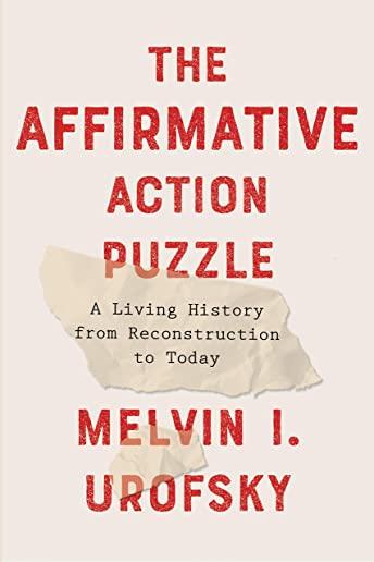The Affirmative Action Puzzle: A Living History from Reconstruction to Today