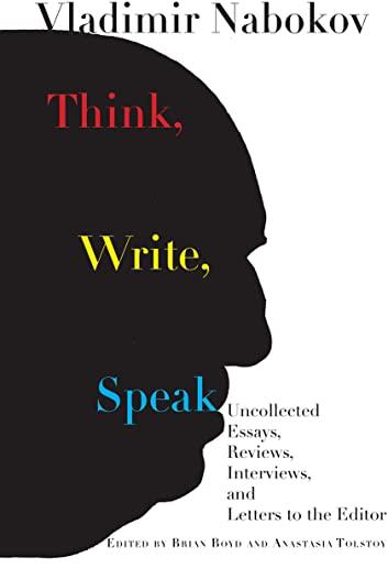 Think, Write, Speak: Uncollected Essays, Reviews, Interviews, and Letters to the Editor