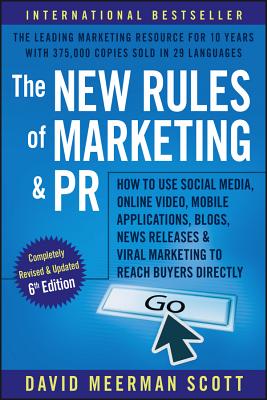 The New Rules of Marketing and PR: How to Use Social Media, Online Video, Mobile Applications, Blogs, Newsjacking, and Viral Marketing to Reach Buyers