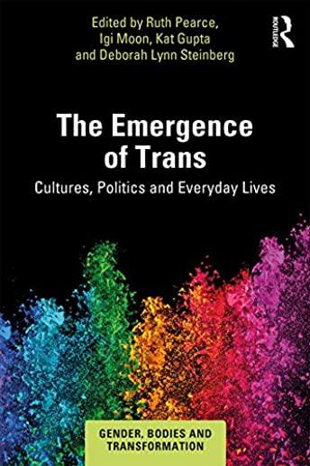 The Emergence of Trans: Cultures, Politics and Everyday Lives