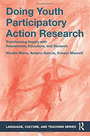 Doing Youth Participatory Action Research: Transforming Inquiry with Researchers, Educators, and Students