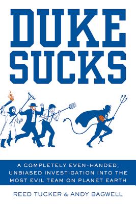 Duke Sucks: A Completely Evenhanded, Unbiased Investigation Into the Most Evil Team on Planet Earth