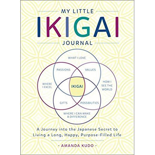My Little Ikigai Journal: A Journey Into the Japanese Secret to Living a Long, Happy, Purpose-Filled Life