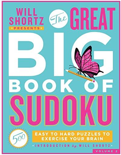 Will Shortz Presents the Great Big Book of Sudoku Volume 2: 500 Easy to Hard Puzzles to Exercise Your Brain
