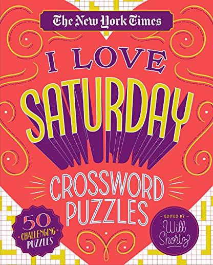 The New York Times I Love Saturday Crossword Puzzles: 50 Challenging Puzzles