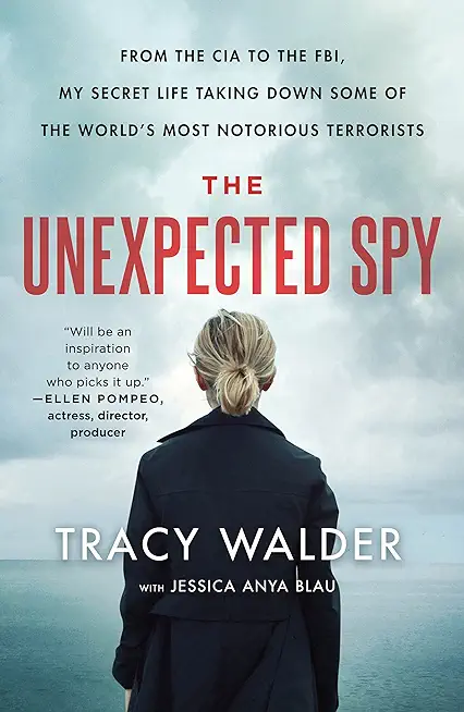 The Unexpected Spy: From the CIA to the Fbi, My Secret Life Taking Down Some of the World's Most Notorious Terrorists