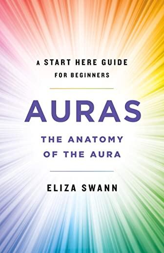 Auras: The Anatomy of the Aura (a Start Here Guide for Beginners)