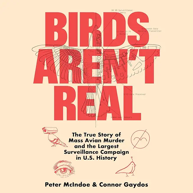 Birds Aren't Real: The True Story of Mass Avian Murder and the Largest Surveillance Campaign in Us History