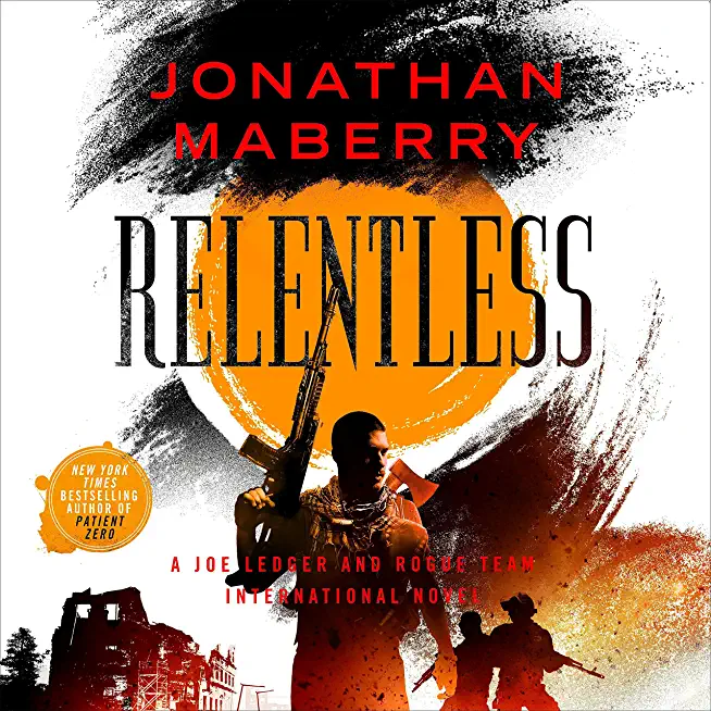 Relentless: A Joe Ledger and Rogue Team International Novel