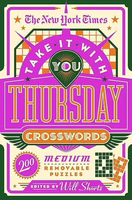 The New York Times Take It with You Thursday Crosswords: 200 Medium Removable Puzzles