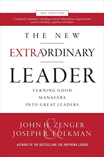 The New Extraordinary Leader: Turning Good Managers Into Great Leaders