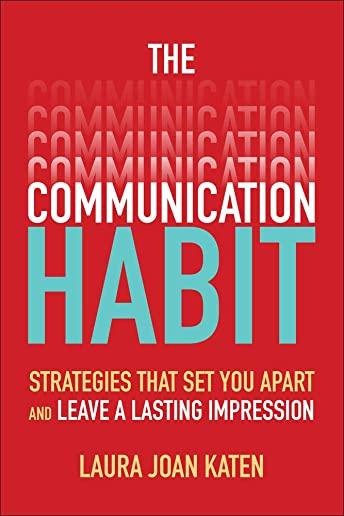 The Communication Habit: Strategies That Set You Apart and Leave a Lasting Impression