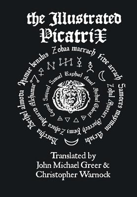 The Illustrated Picatrix: The Complete Occult Classic Of Astrological Magic