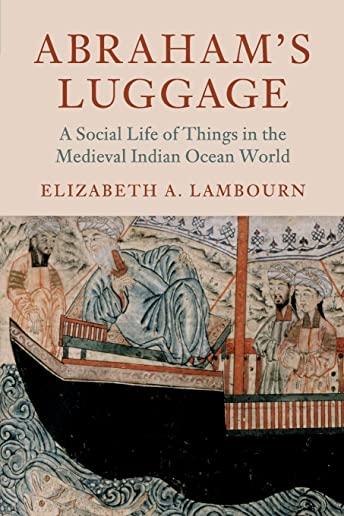 Abraham's Luggage: A Social Life of Things in the Medieval Indian Ocean World