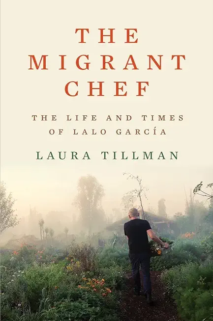 The Migrant Chef: The Life and Times of Lalo GarcÃ­a