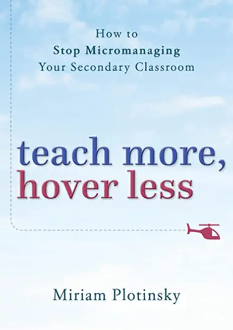 Teach More, Hover Less: How to Stop Micromanaging Your Secondary Classroom