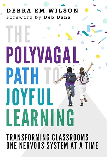 The Polyvagal Path to Joyful Learning: Transforming Classrooms One Nervous System at a Time
