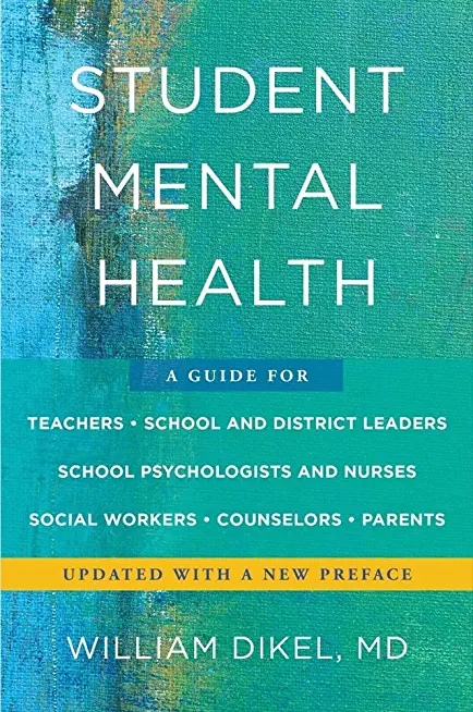 Student Mental Health: A Guide for Teachers, School and District Leaders, School Psychologists and Nurses, Social Workers, Counselors, and Pa