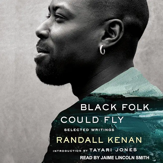 Black Folk Could Fly: Selected Writings by Randall Kenan