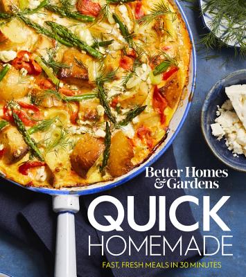 Better Homes and Gardens Quick Homemade: Fast, Fresh Meals in 30 Minutes