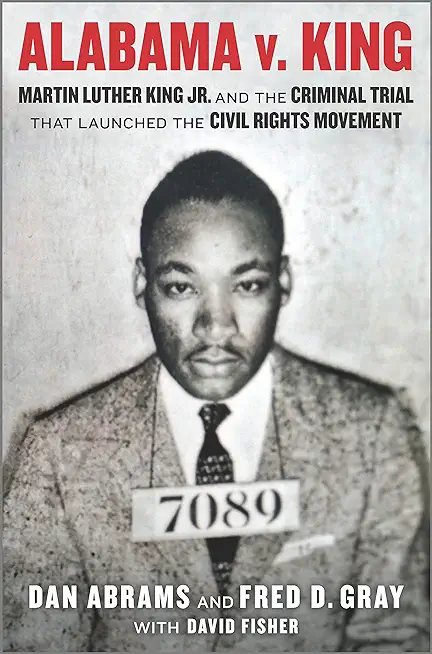 Alabama V. King: Martin Luther King Jr. and the Criminal Trial That Launched the Civil Rights Movement