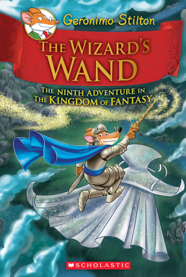 The Wizard's Wand (Geronimo Stilton and the Kingdom of Fantasy #9), Volume 9