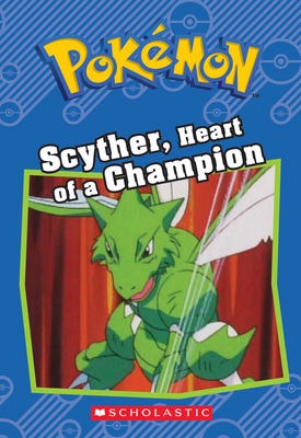 Scyther, Heart of a Champion (PokÃ©mon Classic Chapter Book #4)