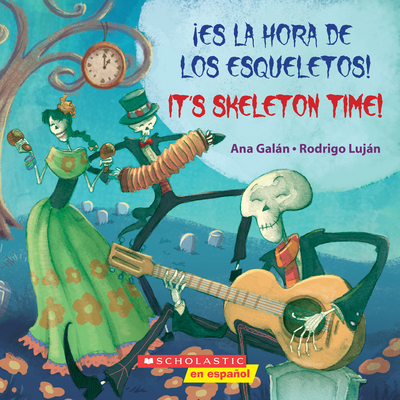 Â¡es La Hora de Los Esqueletos! / It's Skeleton Time! (Bilingual)