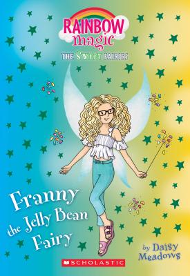 Franny the Jelly Bean Fairy: A Rainbow Magic Book (the Sweet Fairies #3), Volume 3: A Rainbow Magic Book