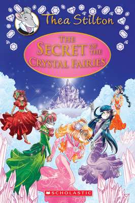 The Secret of the Crystal Fairies (Thea Stilton Special Edition #7), Volume 7: A Geronimo Stilton Adventure