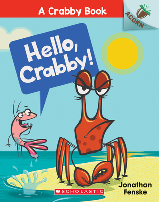 Hello, Crabby!: An Acorn Book (a Crabby Book #1), Volume 1