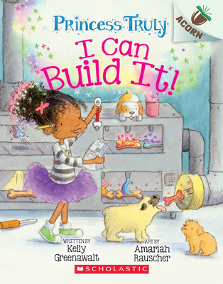 I Can Build It!: An Acorn Book (Princess Truly #3), Volume 3
