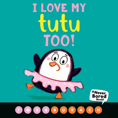 I Love My Tutu Too!: A Never Bored Book