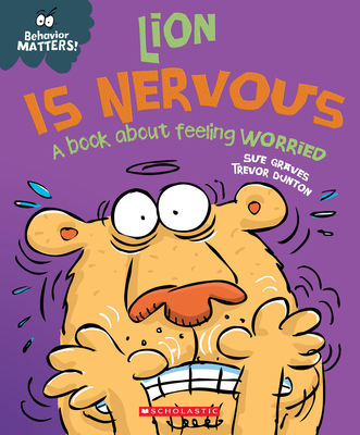 Lion Is Nervous (Behavior Matters) (Library Edition): A Book about Feeling Worried