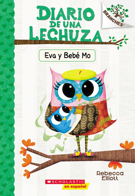 Diario de Una Lechuza #10: Eva Y BebÃ© Mo (Owl Diaries #10: Eva and Baby Mo): Un Libro de la Serie Branches
