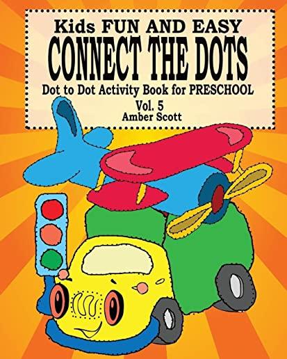 Kids Fun & Easy Connect The Dots - Vol. 5 ( Dot to Dot Activity Book For Preschool )